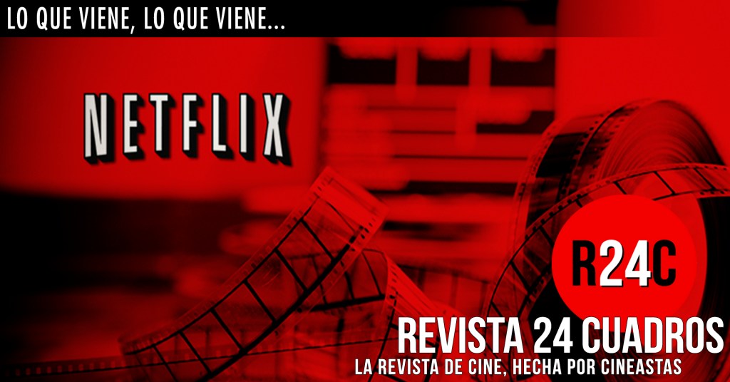 El Cine de Netflix: Top de lo que se viene