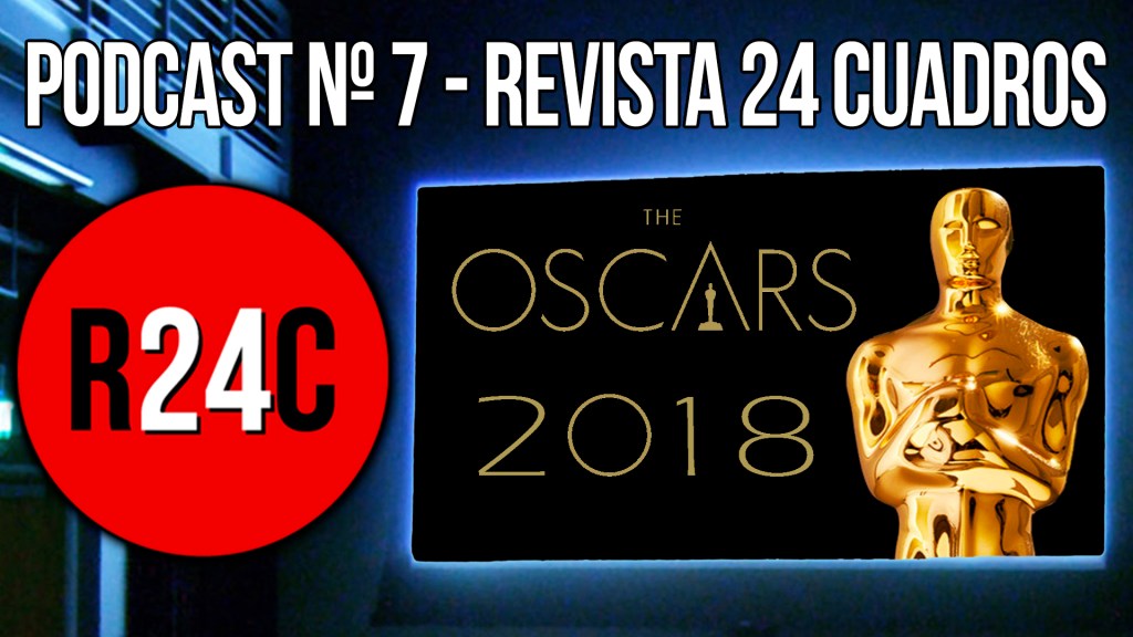 PREVIA A LOS OSCAR 2018 (PODCAST #7) – REVISTA 24&nbsp;CUADROS
