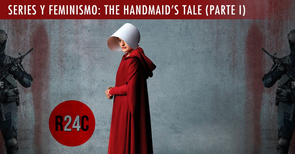 Series y feminismo: The Handmaid’s Tale (Parte I)