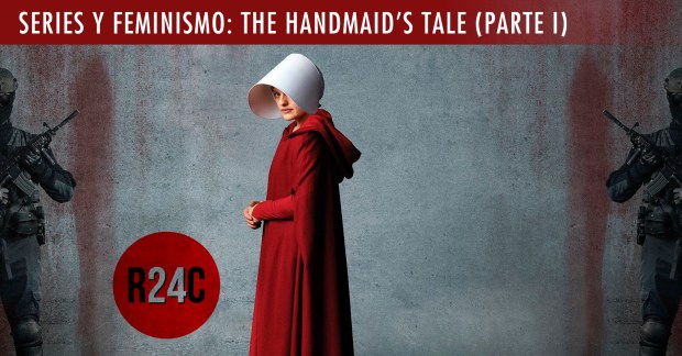 Análisis Series y feminismo Handmaids Tale Parte 1 - Revista 24 Cuadros