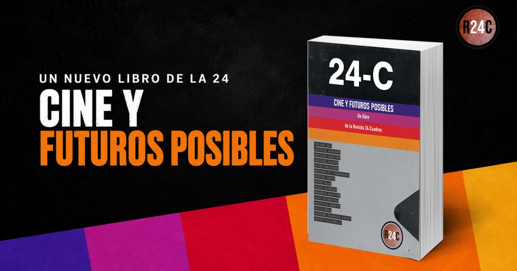 CINE Y FUTUROS POSIBLES: UN LIBRO DE LA REVISTA 24&nbsp;CUADROS